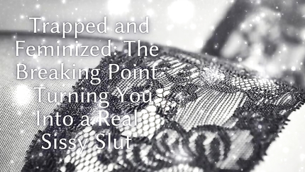 Trapped and Feminized - the Breaking Point - Turning You Into a Real Sissy Slut (2026 | SD)