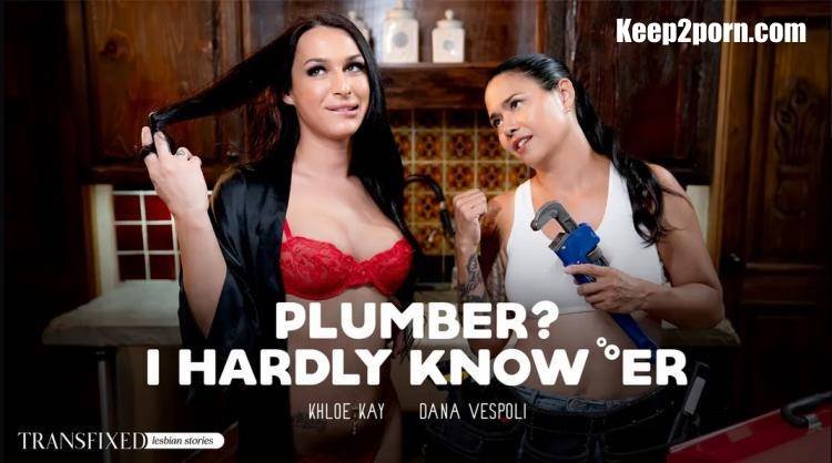 Dana Vespoli, Khloe Kay - Plumber? I Hardly Know 'Er (2023 | SD)